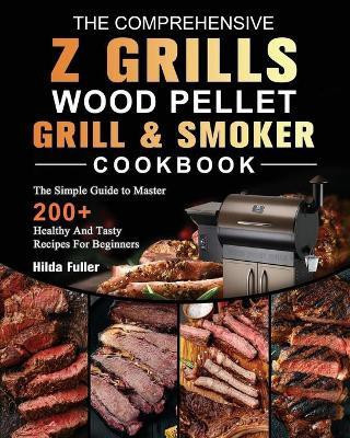 The Comprehensive Z Grills Wood Pellet Grill and Smoker Cookbook(English, Paperback, Fuller Hilda)