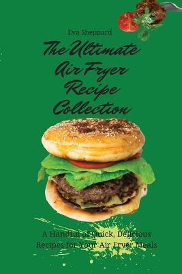 The Ultimate Air Fryer Recipe Collection(English, Paperback, Sheppard Eva)