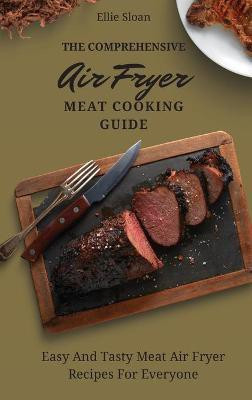 The Comprehensive Air Fryer Meat Cooking Guide(English, Hardcover, Sloan Ellie)