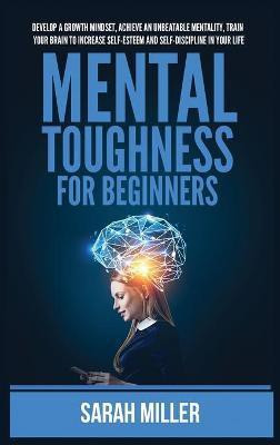 Mental Toughness for Beginners(English, Hardcover, Miller Sarah)