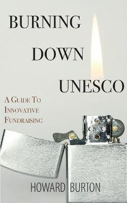 Burning Down UNESCO(English, Paperback, Burton Howard)