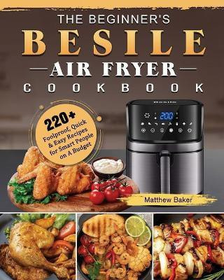 The Beginner's Besile Air Fryer Cookbook(English, Paperback, Baker Matthew)