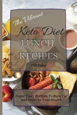 The Vibrant Keto Diet Lunch Recipes(English, Paperback, Fisher Otis)