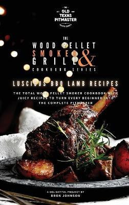 The Wood Pellet Smoker and Grill Cookbook(English, Hardcover, Johnson Bron)