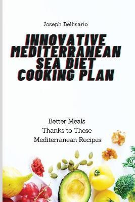 Innovative Mediterranean Sea Diet Cooking Plan(English, Paperback, Bellisario Joseph)