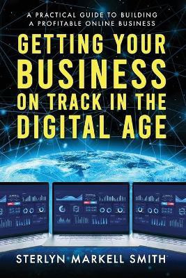 Getting Your Business On Track in The Digital Age(English, Paperback, Smith Sterlyn Markell)