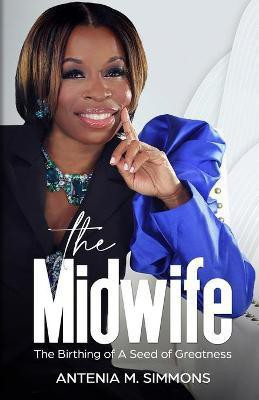 The Midwife, The Birthing of a Seed of Greatness(English, Paperback, Simmons Antenia)
