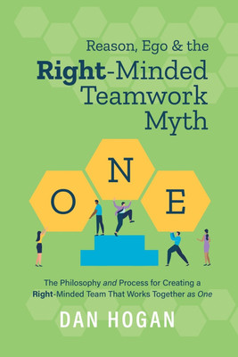 Reason, Ego, & the Right-Minded Teamwork Myth(English, Paperback, Hogan Dan)