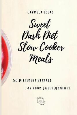 Sweet Dash Diet Slow Cooker Meals(English, Paperback, Rojas Carmela)