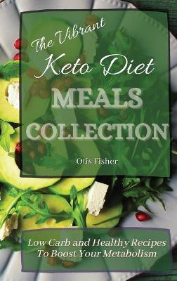 The Vibrant Keto Diet Meals Collection(English, Hardcover, Fisher Otis)