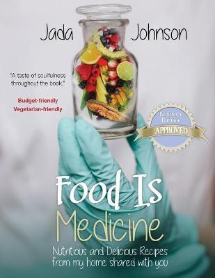 Food Is Medicine Nutritious and Delicious Recipes from my home shared with you(English, Paperback, Johnson Jada Lea)