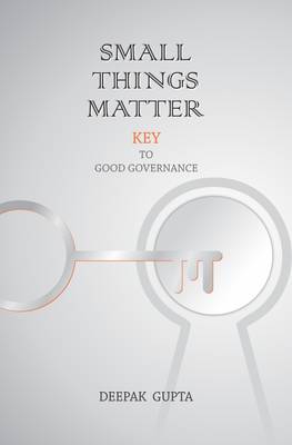 Small Things Matter - Key to Good Governance  (Paperback, Deepak Gupta)