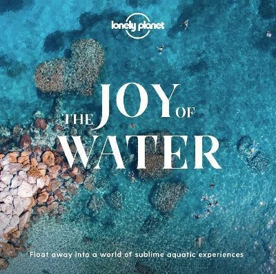 Lonely Planet The Joy Of Water(English, Hardcover, Lonely Planet)