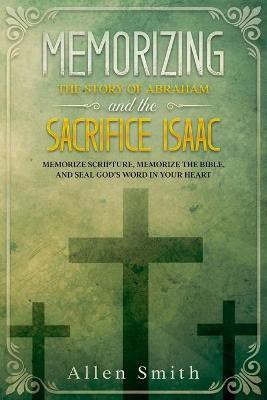 Memorizing the Story of Abraham and the Sacrifice Isaac(English, Paperback, Smith Allen)