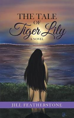 The Tale of Tiger Lily(English, Paperback, Featherstone Jill)