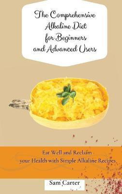 The Comprehensive Alkaline Diet for Beginners and Advanced Users(English, Hardcover, Carter Sam)