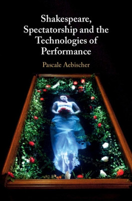 Shakespeare, Spectatorship and the Technologies of Performance(English, Hardcover, Aebischer Pascale)