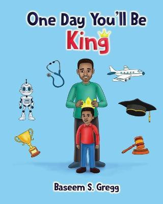 One Day You'll Be King(English, Paperback, Gregg Baseem S)