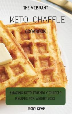 The Vibrant KETO Chaffle Cookbook(English, Hardcover, Kemp Rory)