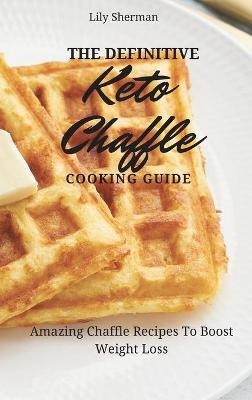 The Definitive KETO Chaffle Cooking Guide(English, Hardcover, Sherman Lily)