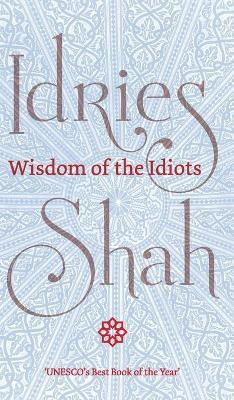 Wisdom of the Idiots(English, Hardcover, Shah Idries)
