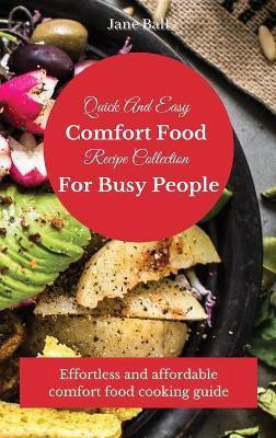 Quick And Easy Comfort Food Recipe Collection For Busy People(English, Hardcover, Ball Jane)