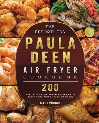 The Effortless Paula Deen Air Fryer Cookbook(English, Paperback, Wright Mark)