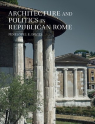 Architecture and Politics in Republican Rome(English, Paperback, Davies Penelope J. E.)