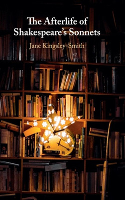 The Afterlife of Shakespeare's Sonnets(English, Hardcover, Kingsley-Smith Jane)