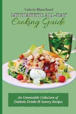 My Diabetic All-Day Cooking Guide(English, Paperback, Blanchard Valerie)
