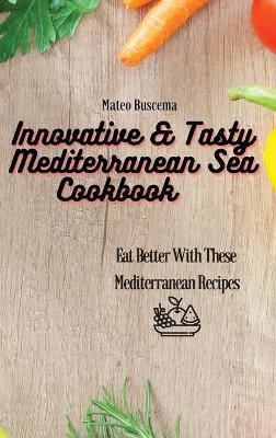 Innovative & Tasty Mediterranean Sea Cookbook(English, Hardcover, Buscema Mateo)