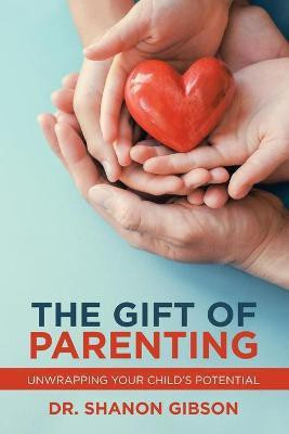 The Gift of Parenting(English, Paperback, Gibson Shanon Dr)