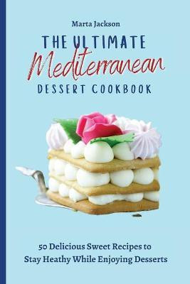 The Ultimate Mediterranean Dessert Cookbook(English, Paperback, Jackson Marta)