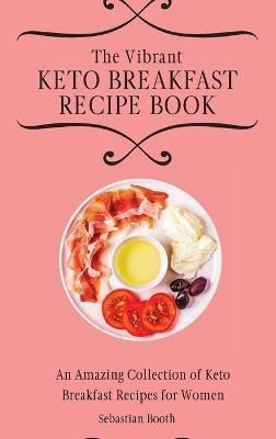 The Vibrant Keto Breakfast Recipe Book(English, Hardcover, Booth Sebastian)