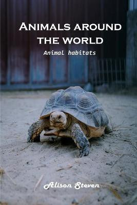 Animals around the World(English, Paperback, Alison Steven)