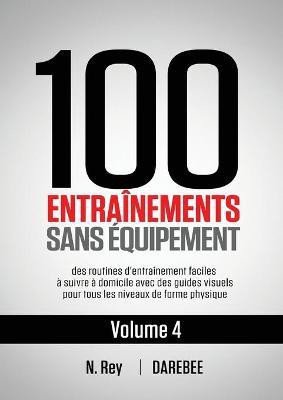 100 Entrainements Sans Equipement Vol. 4(French, Paperback, Rey N)