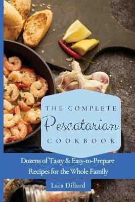 The Complete Pescatarian Cookbook(English, Paperback, Dillard Lara)