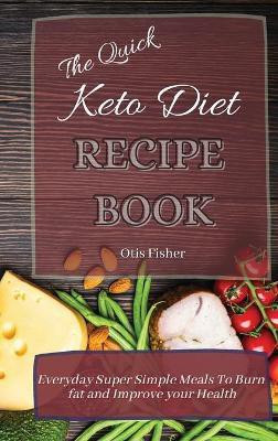 The Quick Keto Diet Recipe Book(English, Hardcover, Fisher Otis)