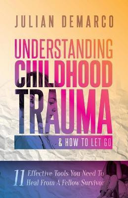 Understanding Childhood Trauma and How to Let Go(English, Paperback, DeMarco Julian)