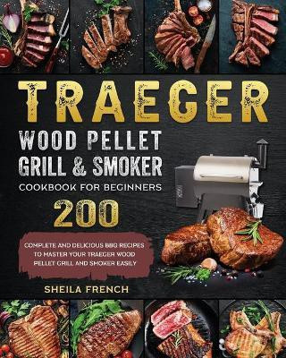 Traeger Wood Pellet Grill And Smoker Cookbook For Beginners(English, Paperback, French Sheila)