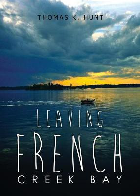 Leaving French Creek Bay(English, Paperback, Hunt Thomas K)