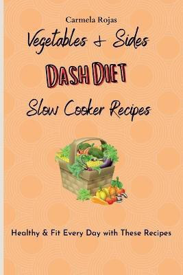 Vegetables & Sides Dash Diet Slow Cooker Recipes(English, Paperback, Rojas Carmela)
