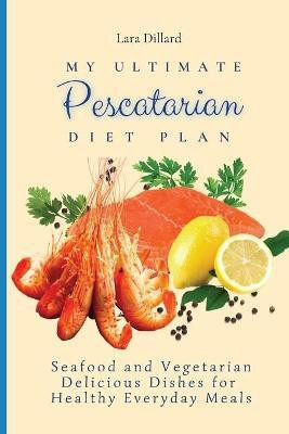 My Ultimate Pescatarian Diet Plan(English, Paperback, Dillard Lara)