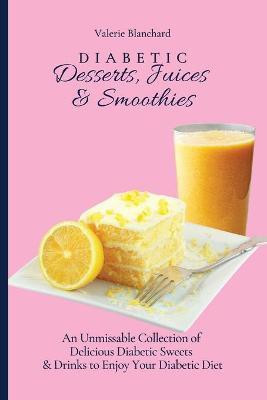 Diabetic Desserts, Juices & Smoothies(English, Paperback, Blanchard Valerie)