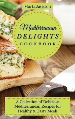 Mediterranean Delights Cookbook(English, Hardcover, Jackson Marta)