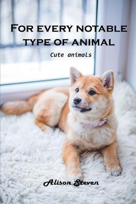For Every Notable Type of Animal(English, Paperback, Alison Steven)