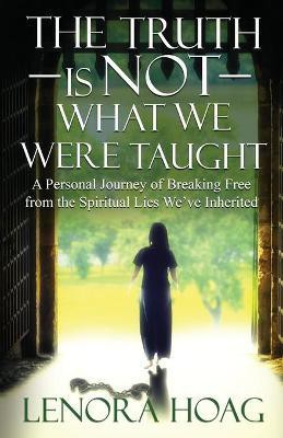 The Truth is NOT What We Were Taught(English, Paperback, Hoag Lenora)