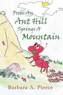 From An Anthill Springs a Mountain(English, Paperback, Pierce Barbara A)