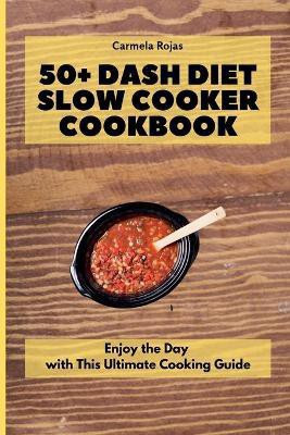 50+ Dash Diet Slow Cooker Cookbook(English, Paperback, Rojas Carmela)