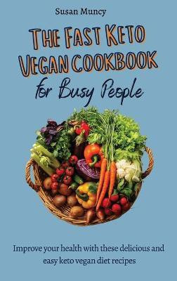 The fast Keto Vegan cookbook for busy people(English, Hardcover, Muncy Susan)